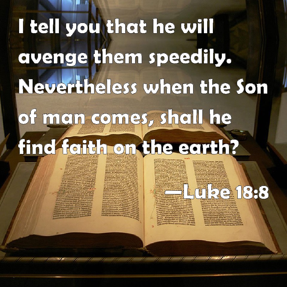 Luke 18 8 I Tell You That He Will Avenge Them Speedily Nevertheless 
