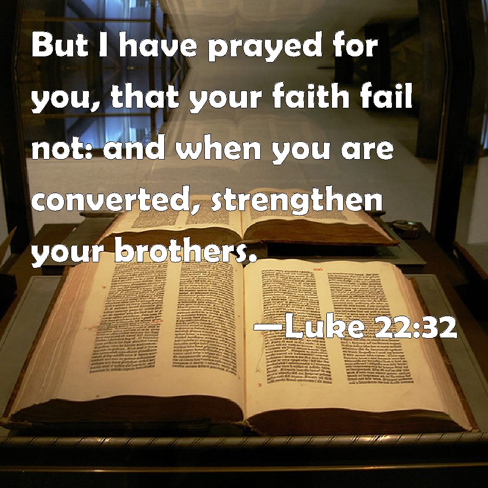 Luke 22 32 But I Have Prayed For You That Your Faith Fail Not And 