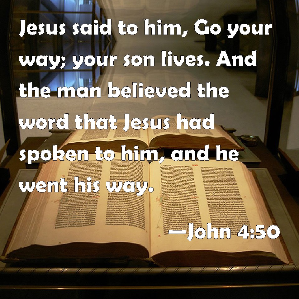 John 4 50 Jesus Said To Him Go Your Way Your Son Lives And The Man 