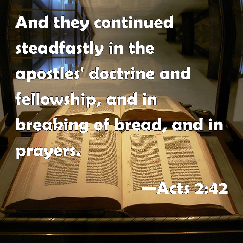 Acts 2:42 And they continued steadfastly in the apostles' doctrine and ...