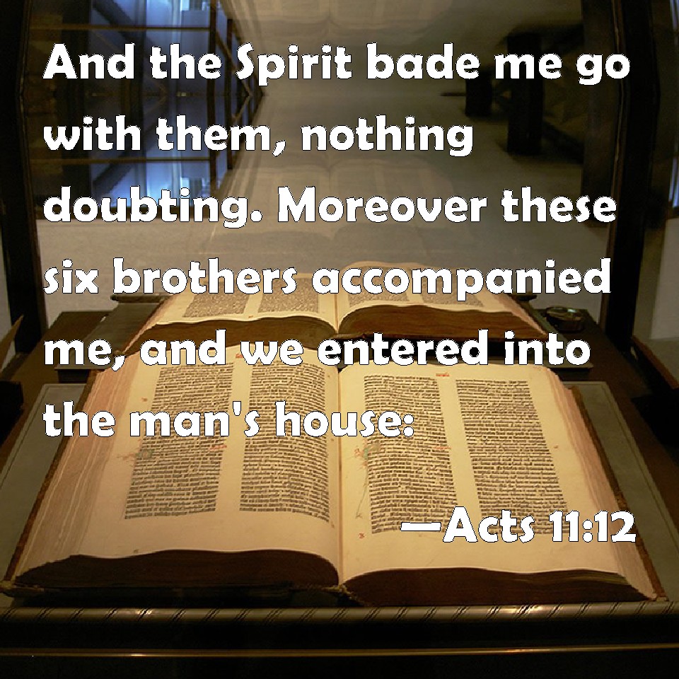 Acts 1112 And The Spirit Bade Me Go With Them Nothing Doubting