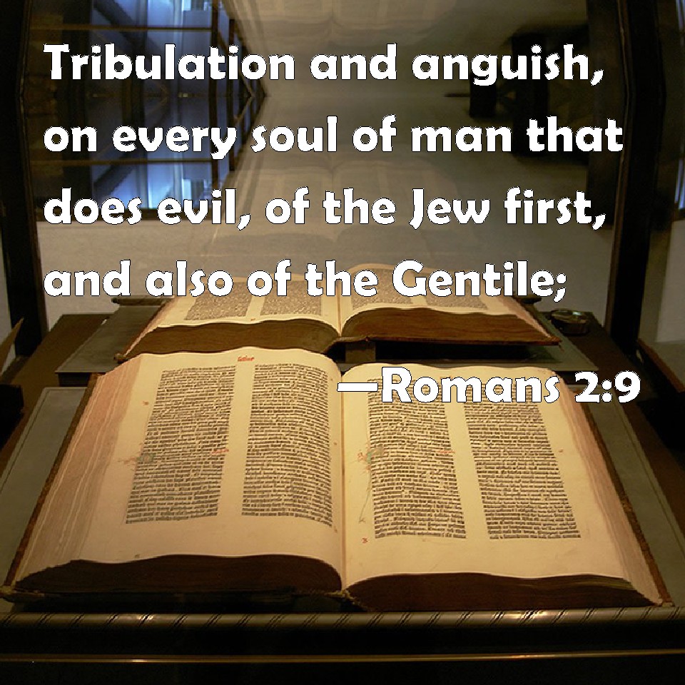 Romans 2:9 Tribulation and anguish, on every soul of man that does evil ...
