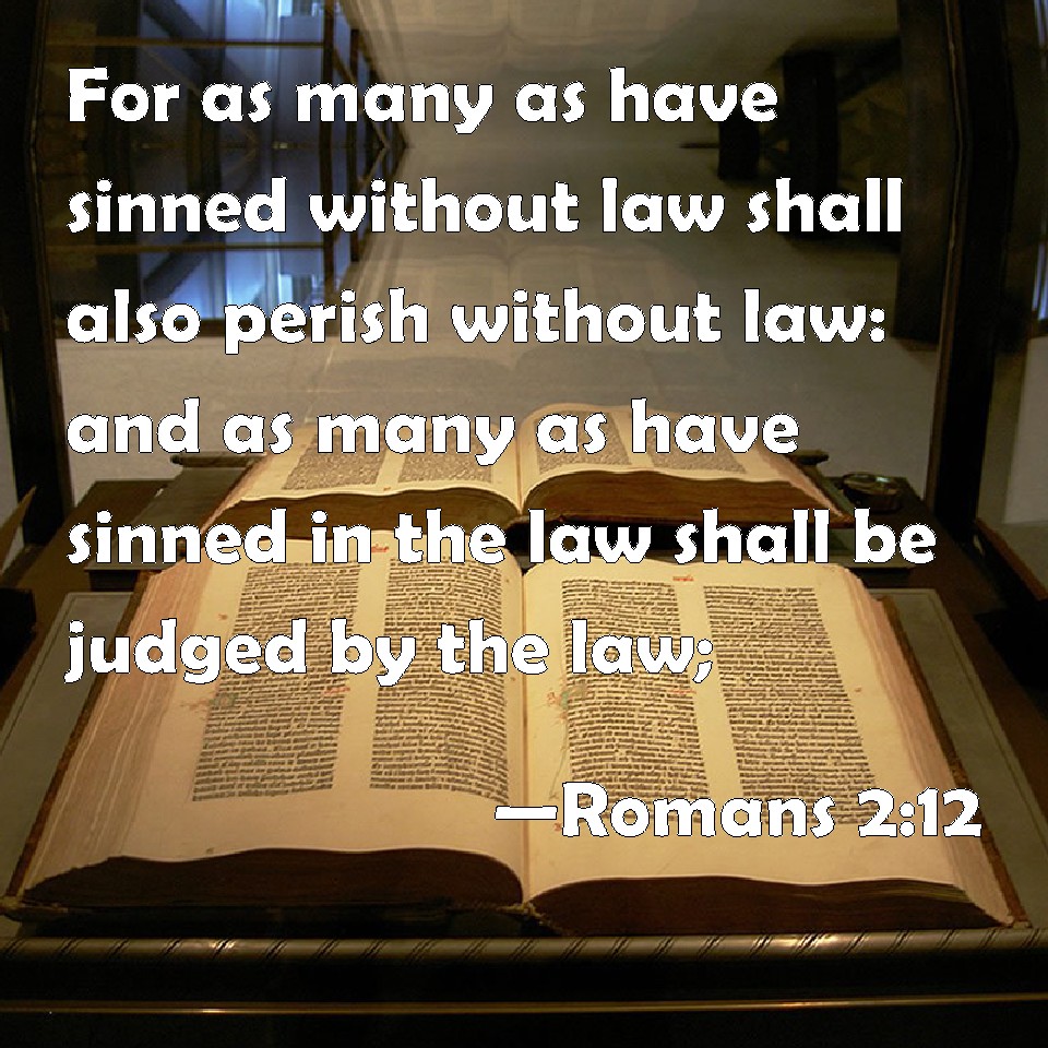 Romans 2 12 For As Many As Have Sinned Without Law Shall Also Perish 