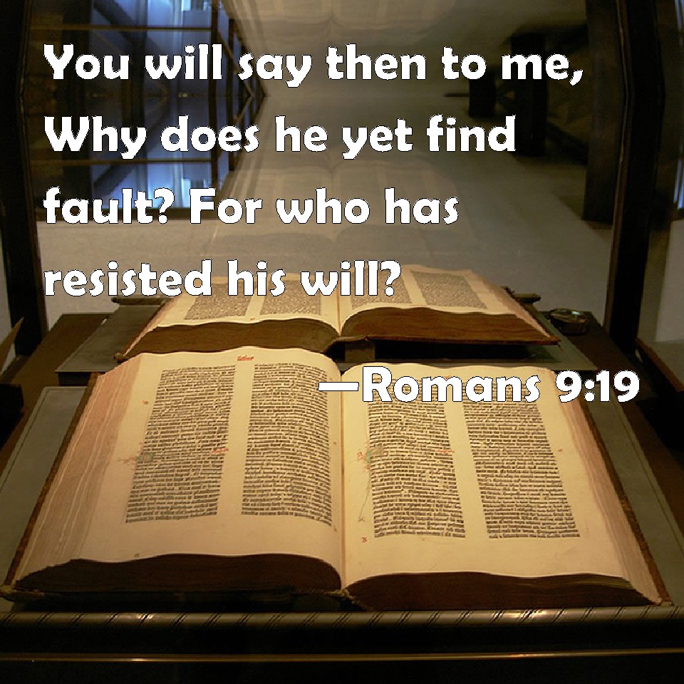 Romans 9 19 You Will Say Then To Me Why Does He Yet Find Fault For 