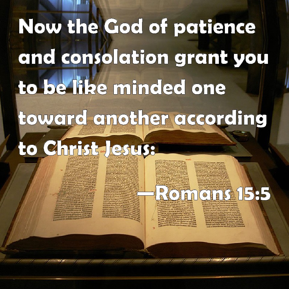 Romans 15 5 Now The God Of Patience And Consolation Grant You To Be 