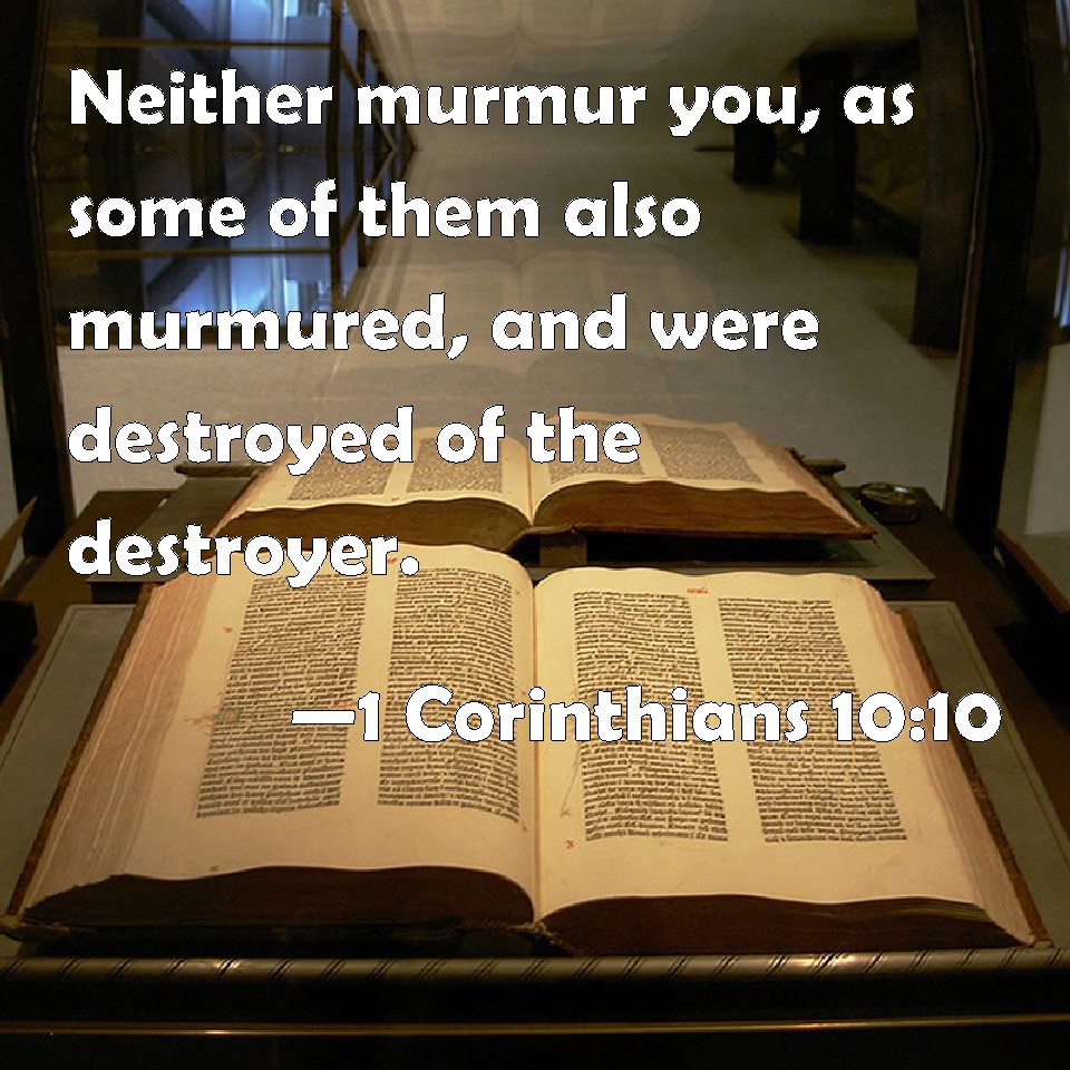 1 Corinthians 10:10 Neither murmur you, as some of them also ...