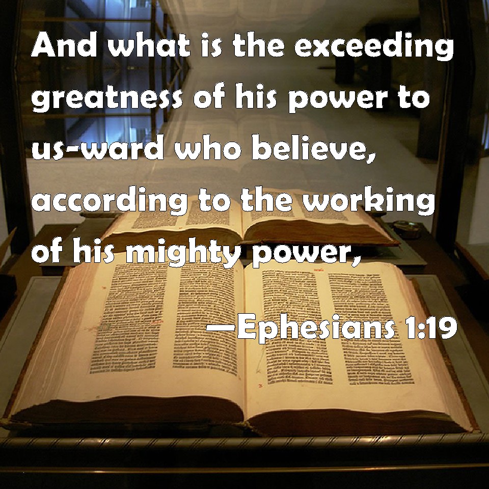 Ephesians 1 19 And What Is The Exceeding Greatness Of His Power To Us Ward Who Believe According To The Working Of His Mighty Power