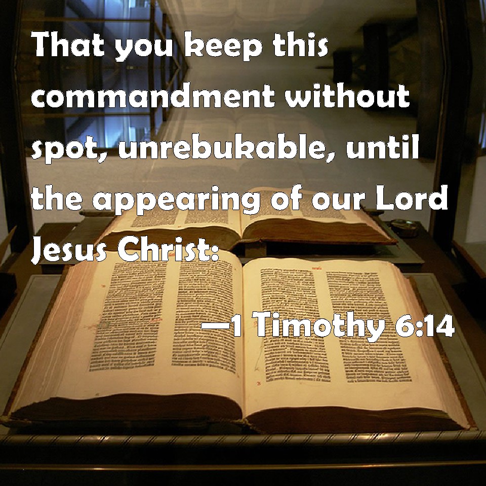 1 Timothy 614 That you keep this commandment without spot