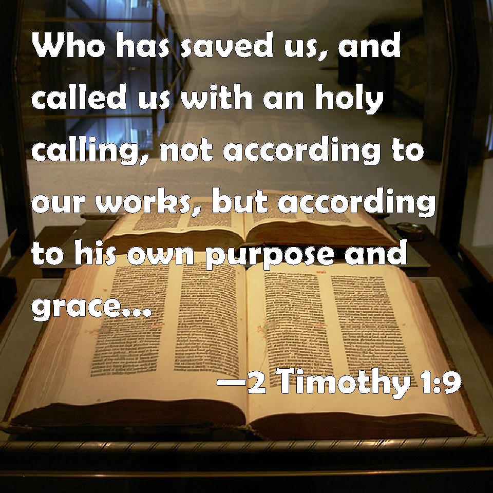 2 Timothy 19 Who has saved us, and called us with an holy