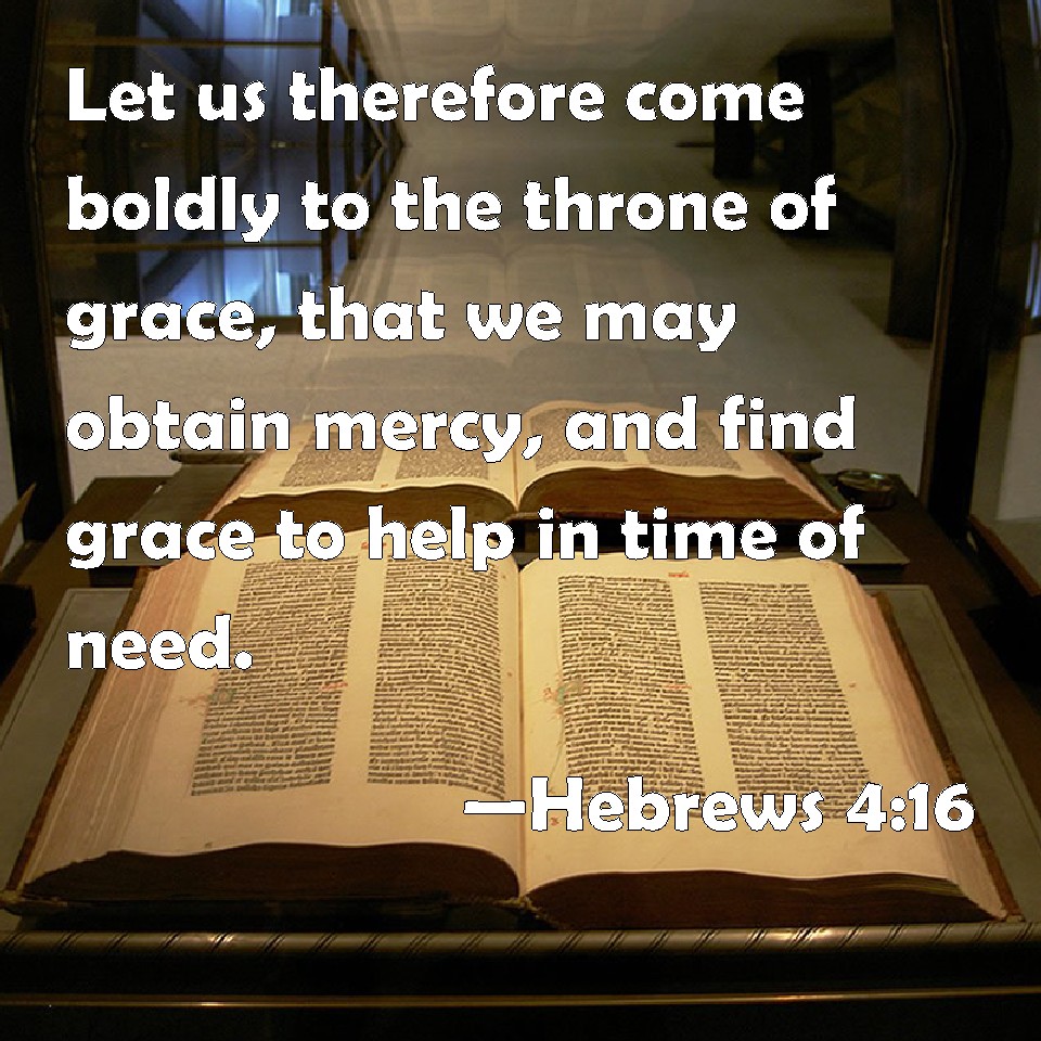 Hebrews 4 16 Let Us Therefore Come Boldly To The Throne Of Grace That 