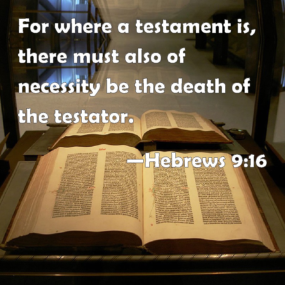 hebrews-9-16-for-where-a-testament-is-there-must-also-of-necessity-be