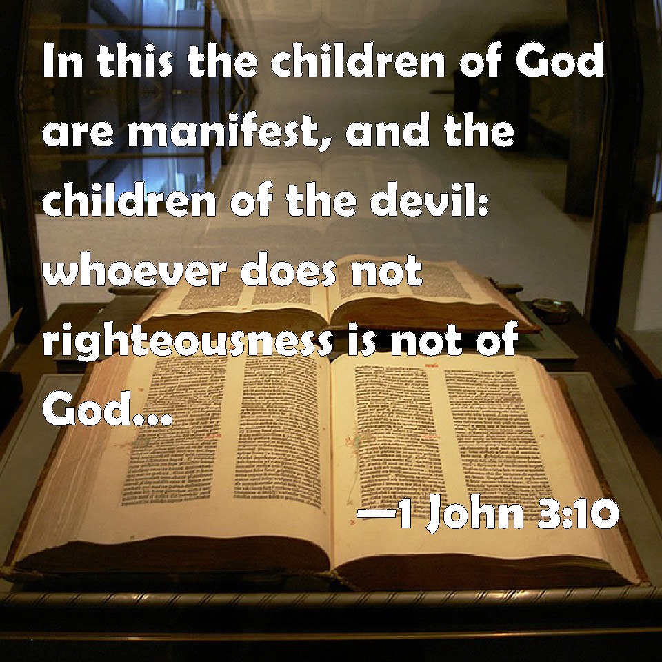 1 John 3:10 In this the children of God are manifest, and the ...