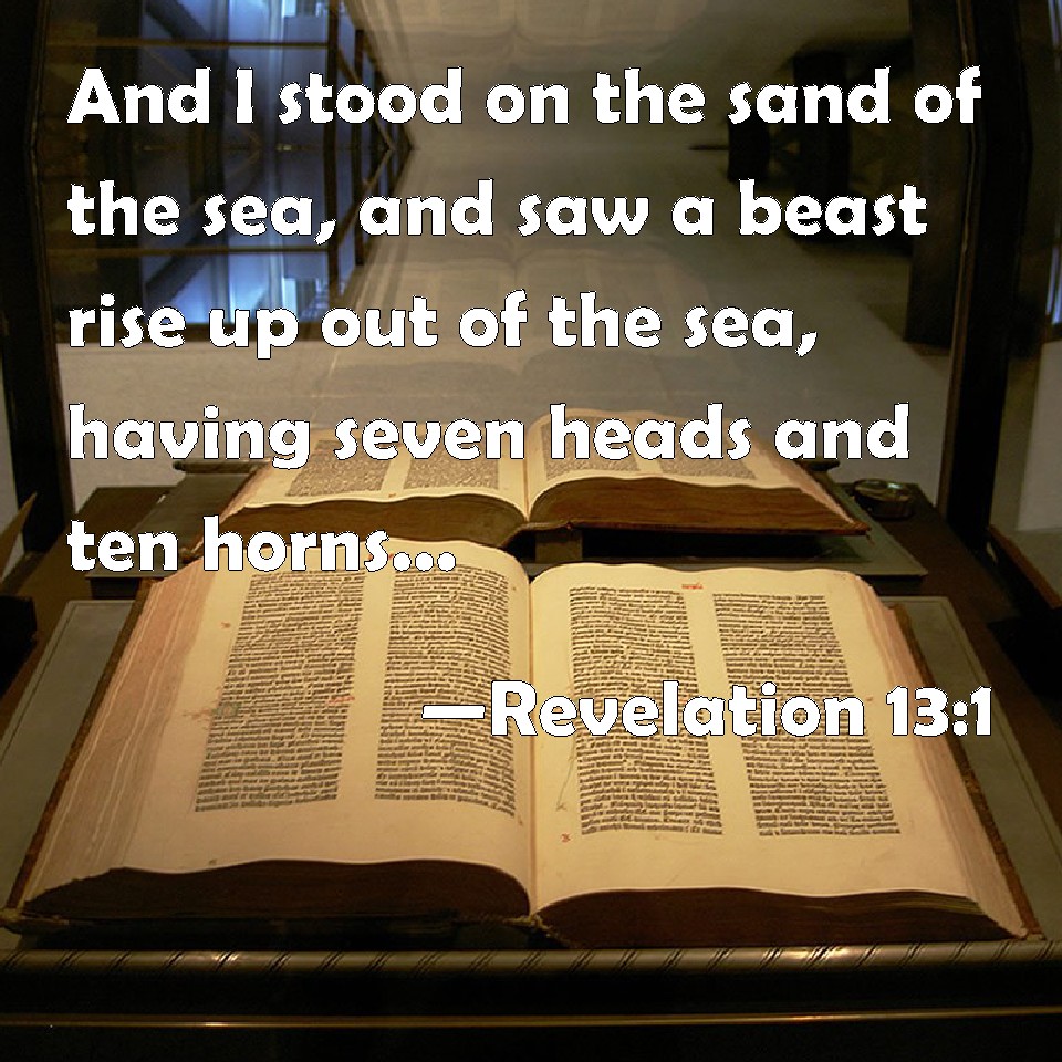 Revelation 13:1 And I stood on the sand of the sea, and saw a beast