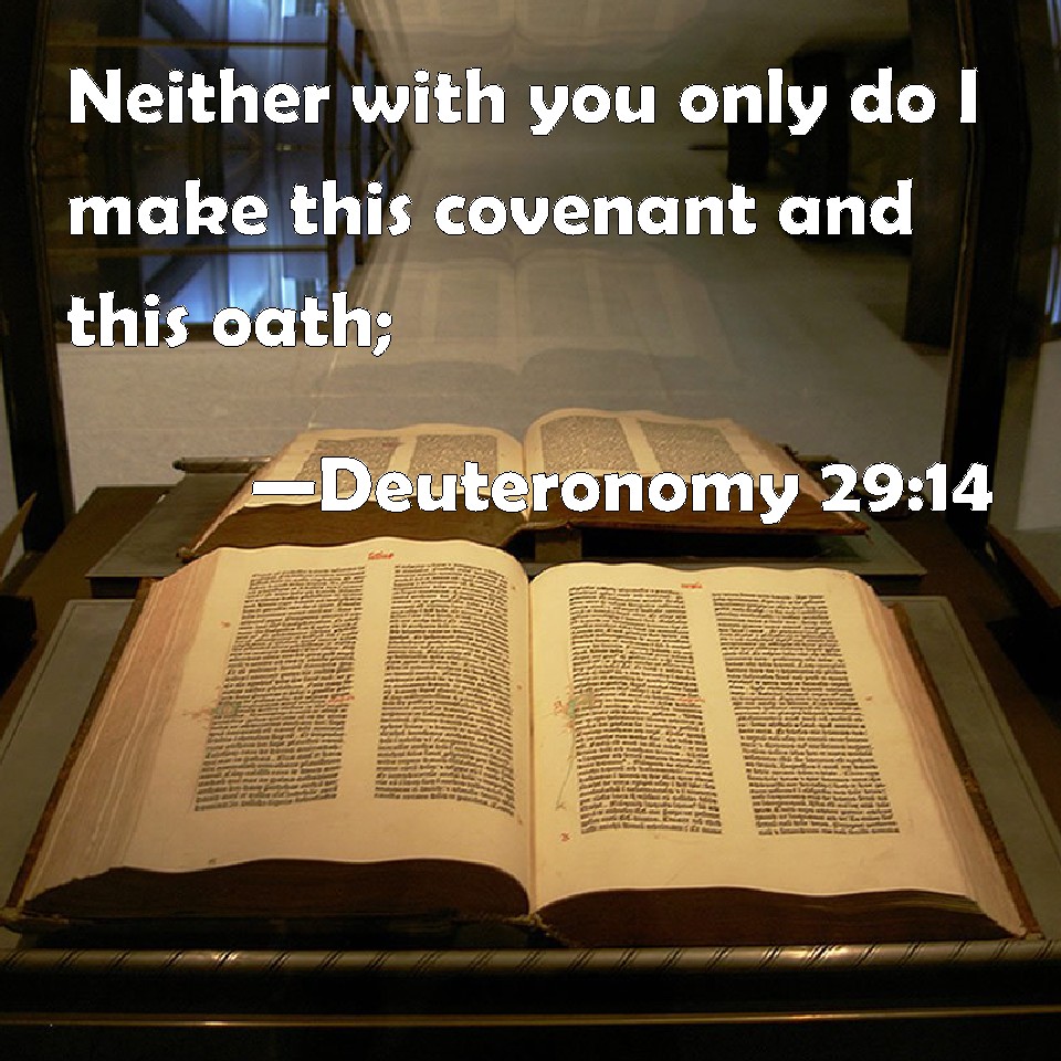 Deuteronomy 29:14 Neither with you only do I make this covenant ...