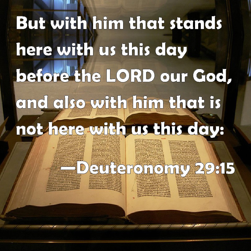 Deuteronomy 29:15 But with him that stands here with us this day ...