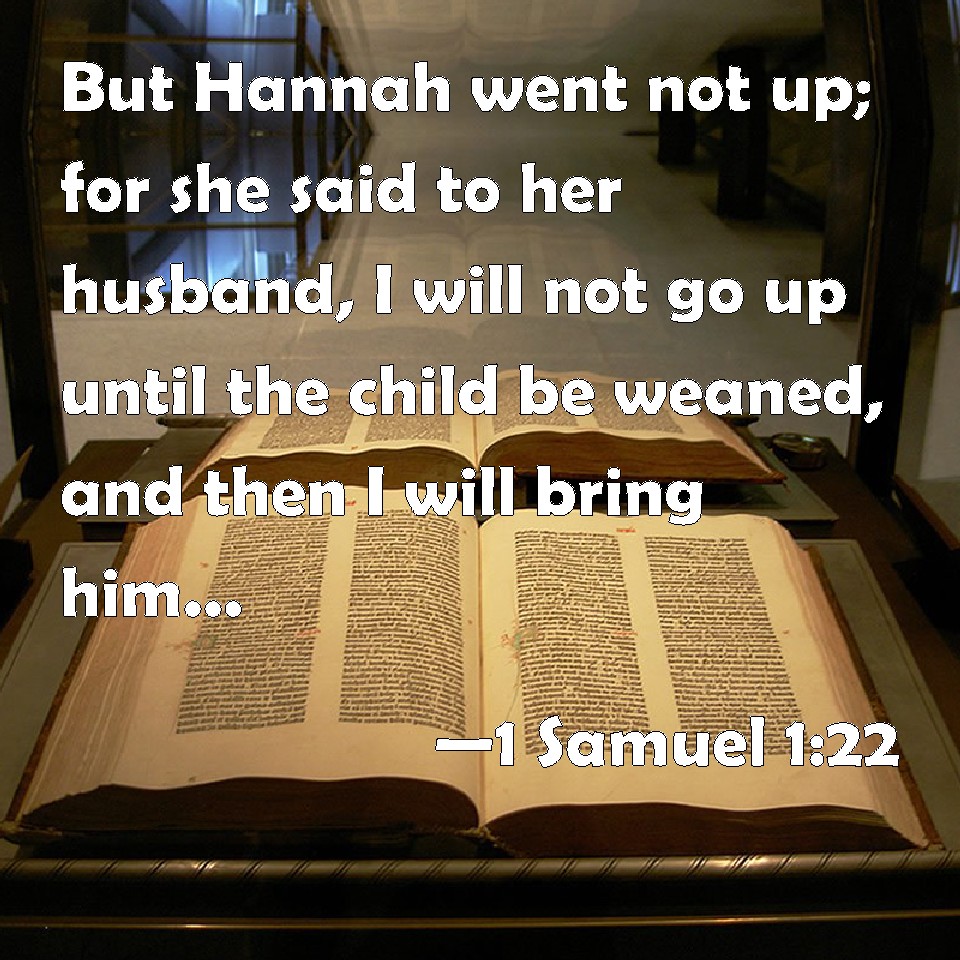 1 Samuel 122 But Hannah went not up; for she said to her