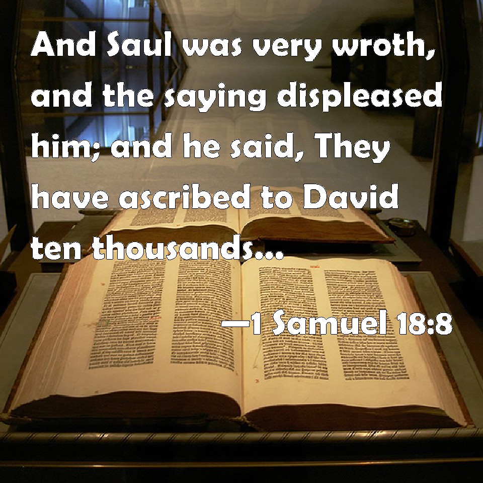 1 Samuel 188 And Saul was very wroth, and the saying