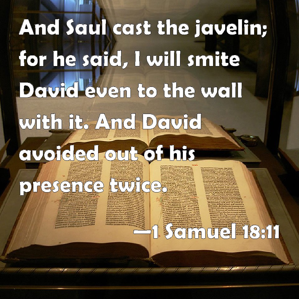 1 Samuel 1811 And Saul cast the javelin; for he said, I