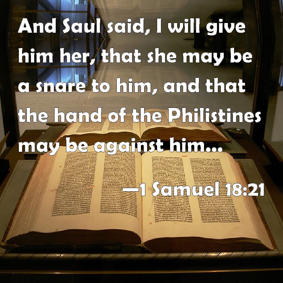 1 Samuel 1821 And Saul said, I will give him her, that