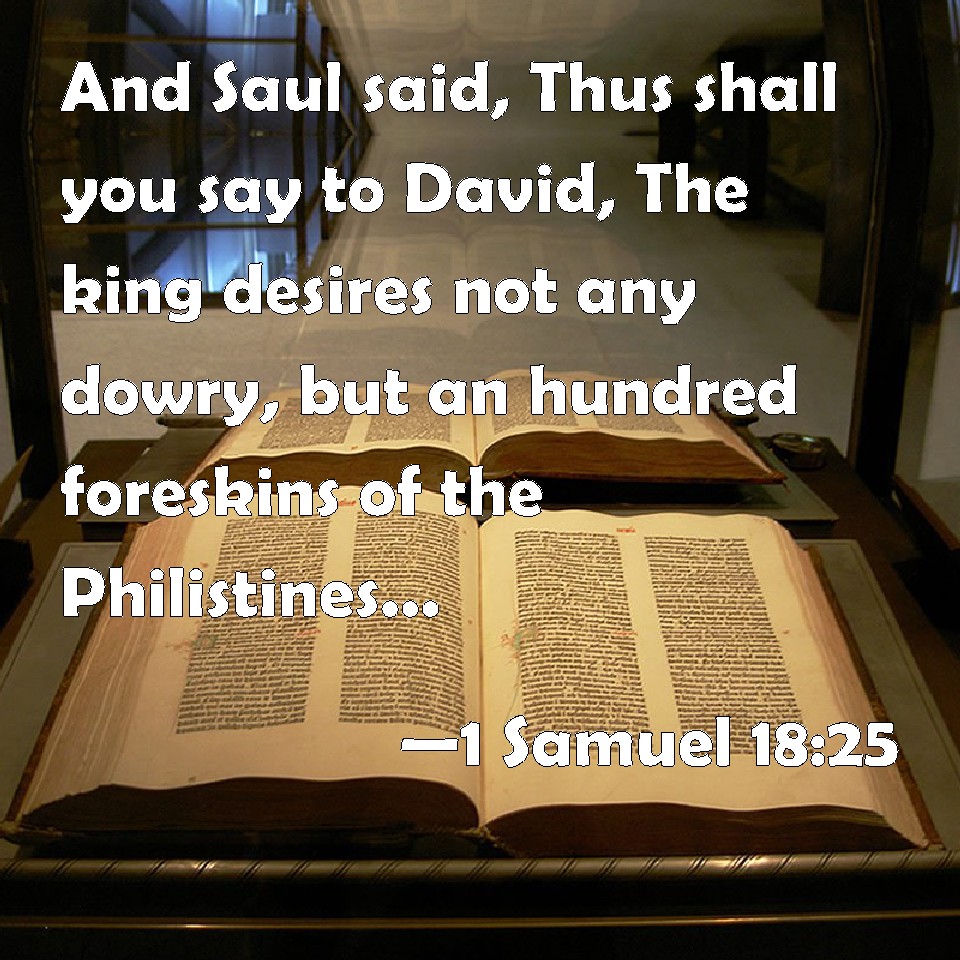 1 Samuel 1825 And Saul said, Thus shall you say to David