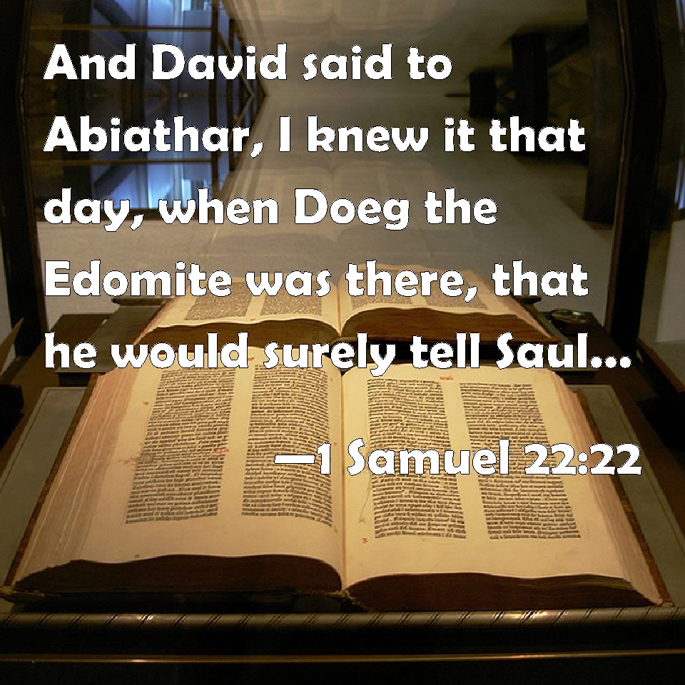 1 Samuel 2222 And David said to Abiathar, I knew it that