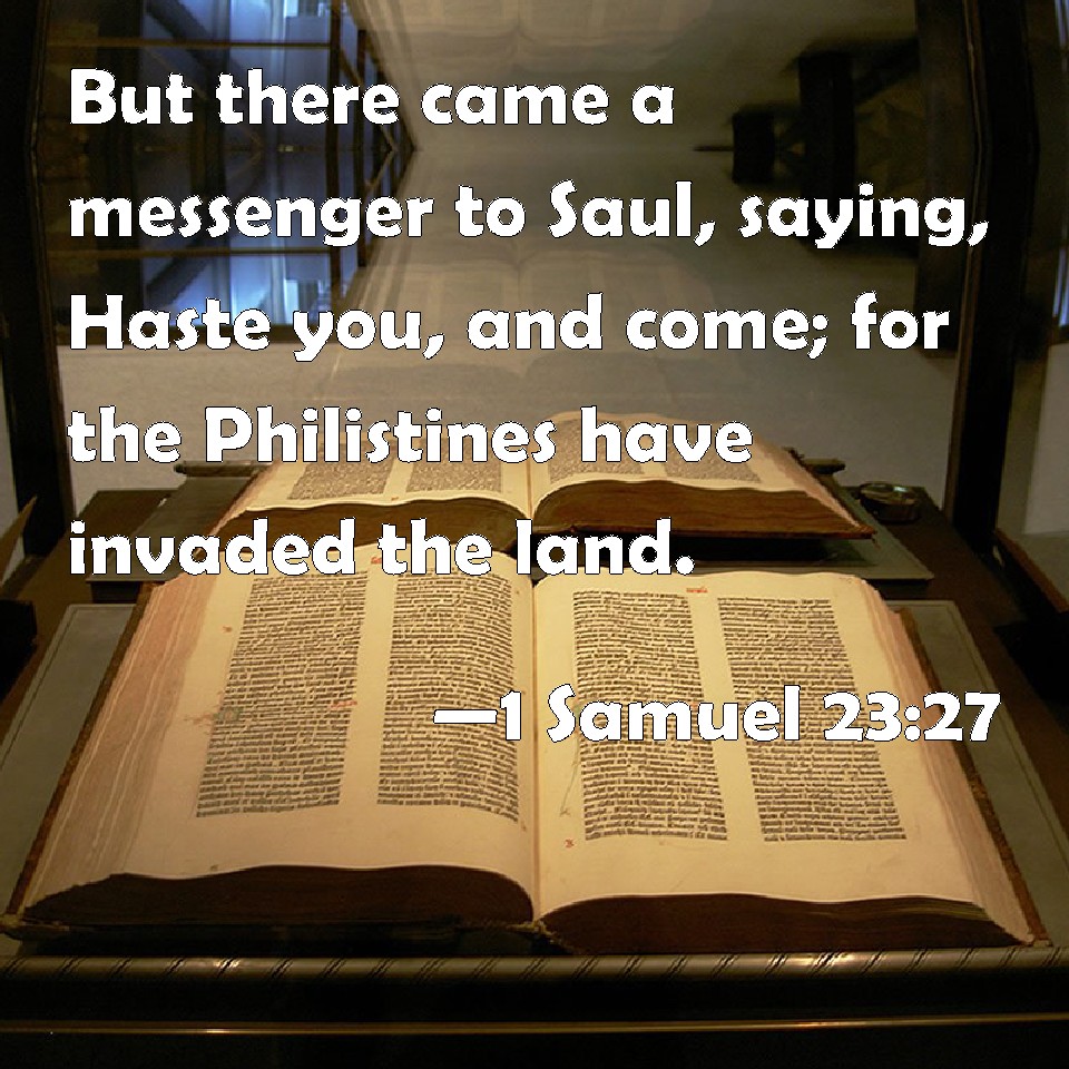 1 Samuel 2327 But there came a messenger to Saul, saying