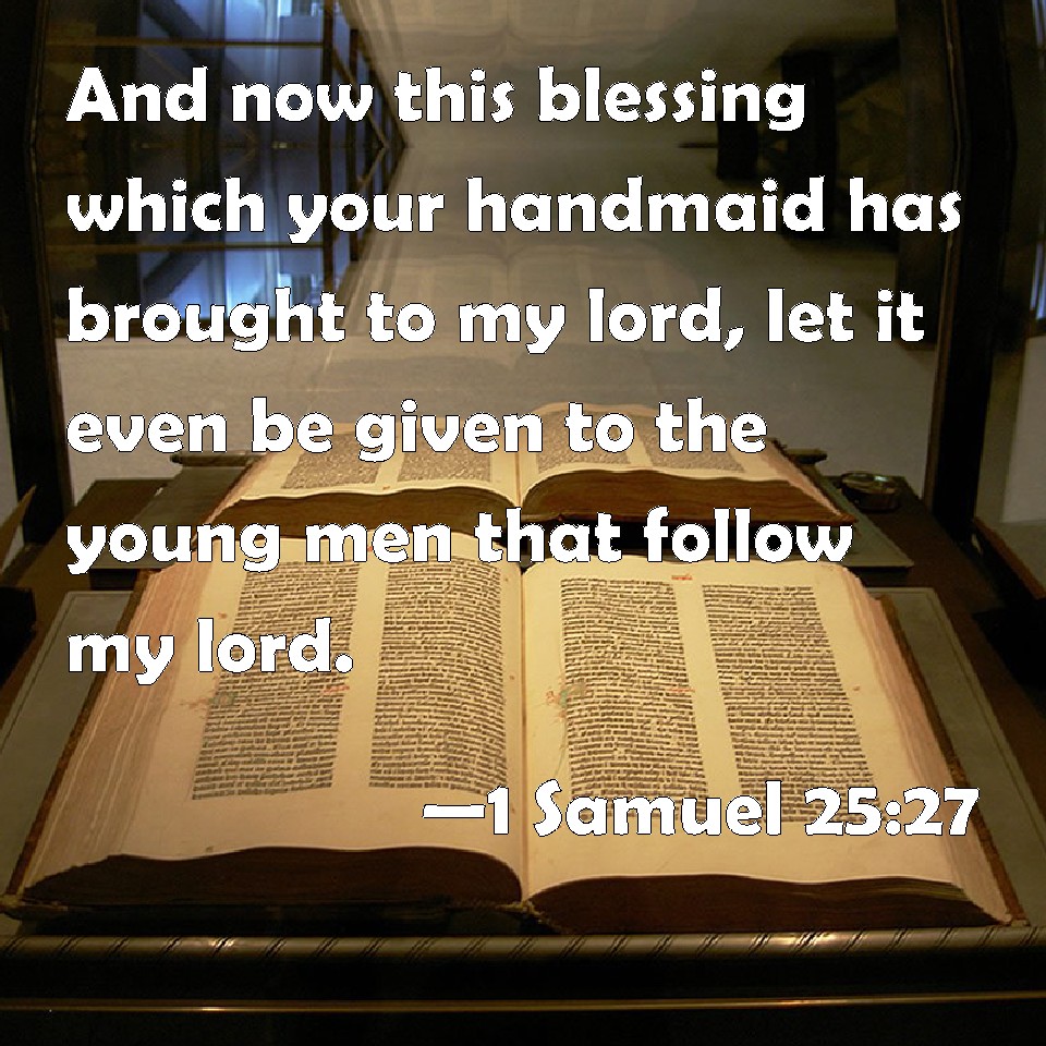 1 Samuel 2527 And now this blessing which your handmaid
