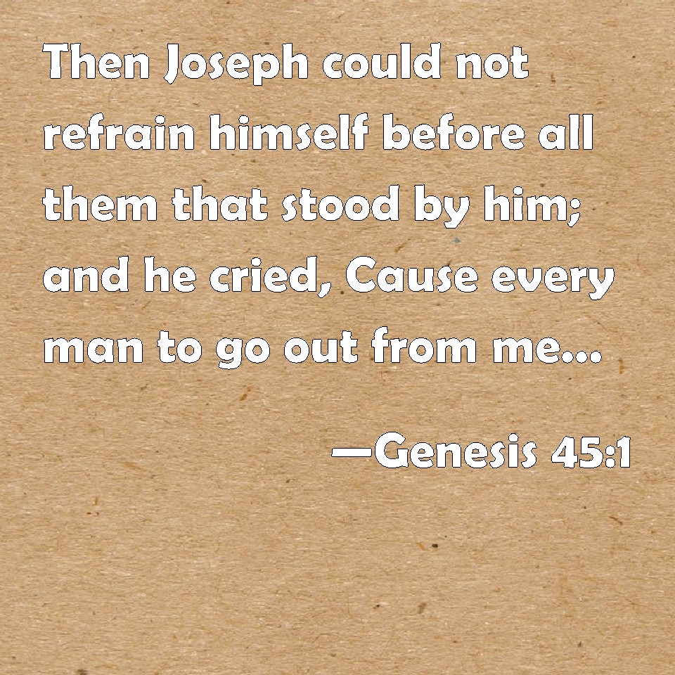 Genesis 451 Then Joseph Could Not Refrain Himself Before All Them That Stood By Him And He 4383