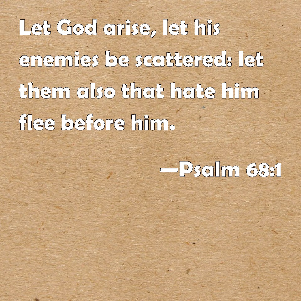 Psalm 68 1 Let God Arise Let His Enemies Be Scattered Let Them Also 