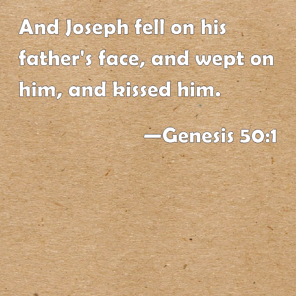 genesis-50-1-and-joseph-fell-on-his-father-s-face-and-wept-on-him-and