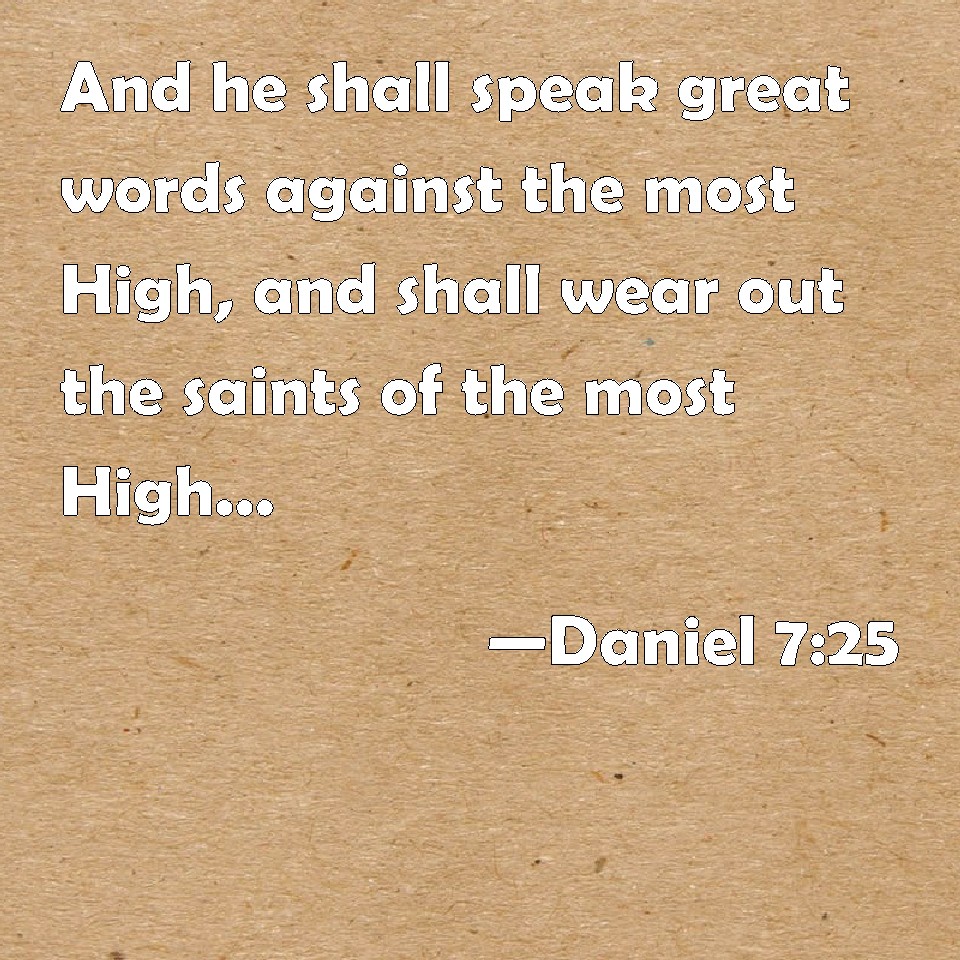  Daniel 7 25  And he shall speak great words against the 