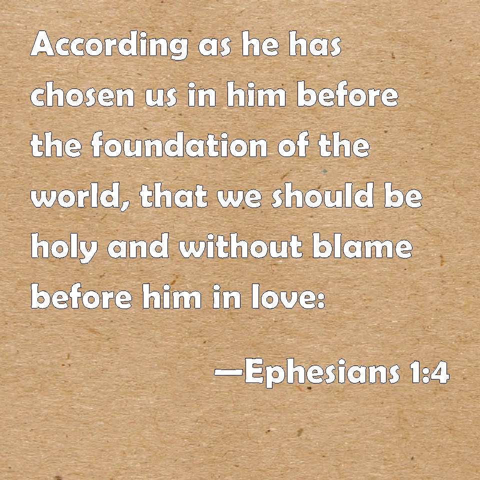 Ephesians 1:4 According as he has chosen us in him before the ...