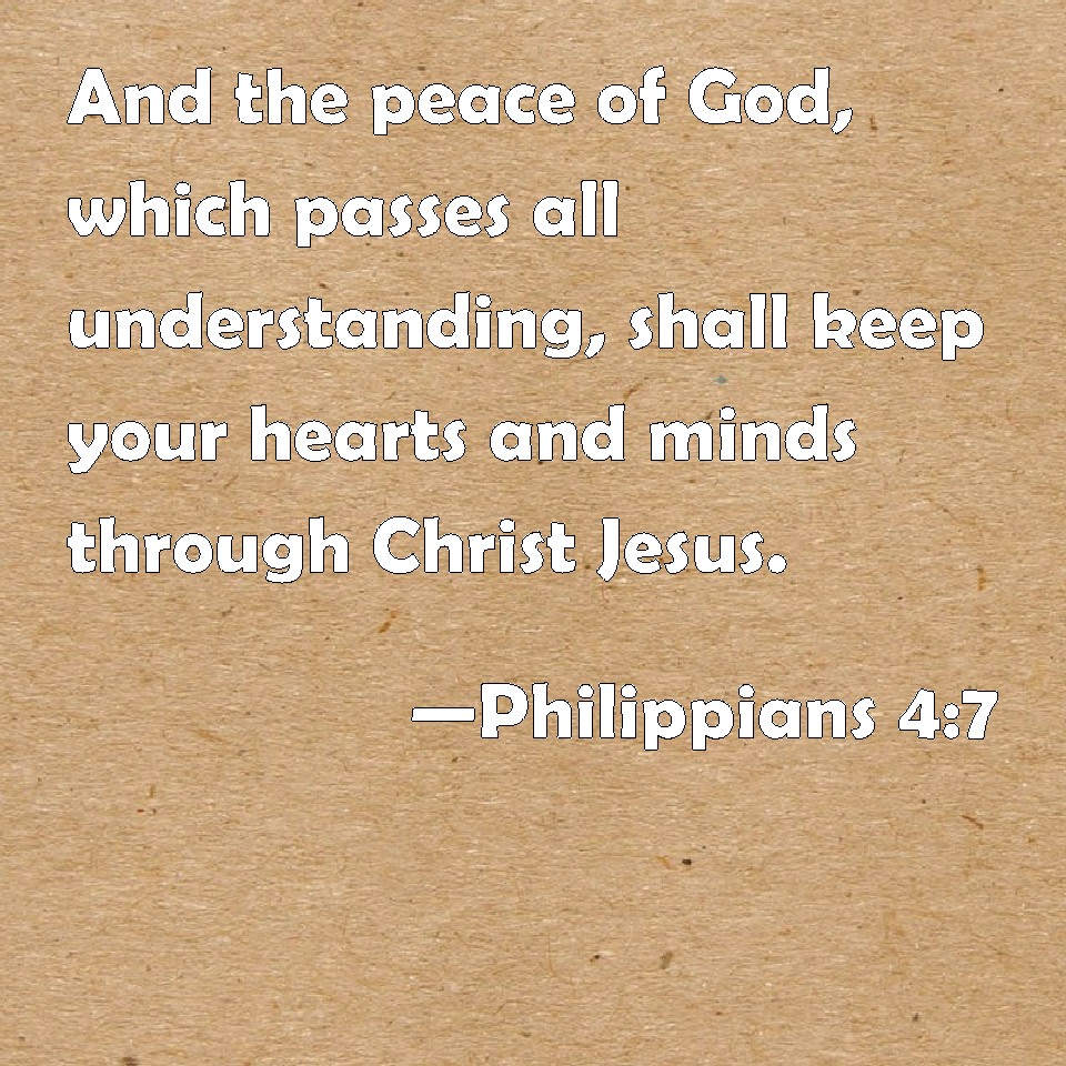 Philippians 4:7 And the peace of God, which passes all understanding ...