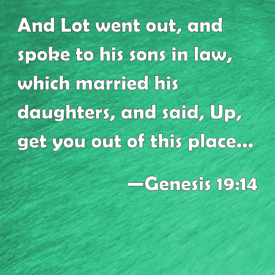 Genesis 19:14 And Lot went out, and spoke to his sons in law, which ...