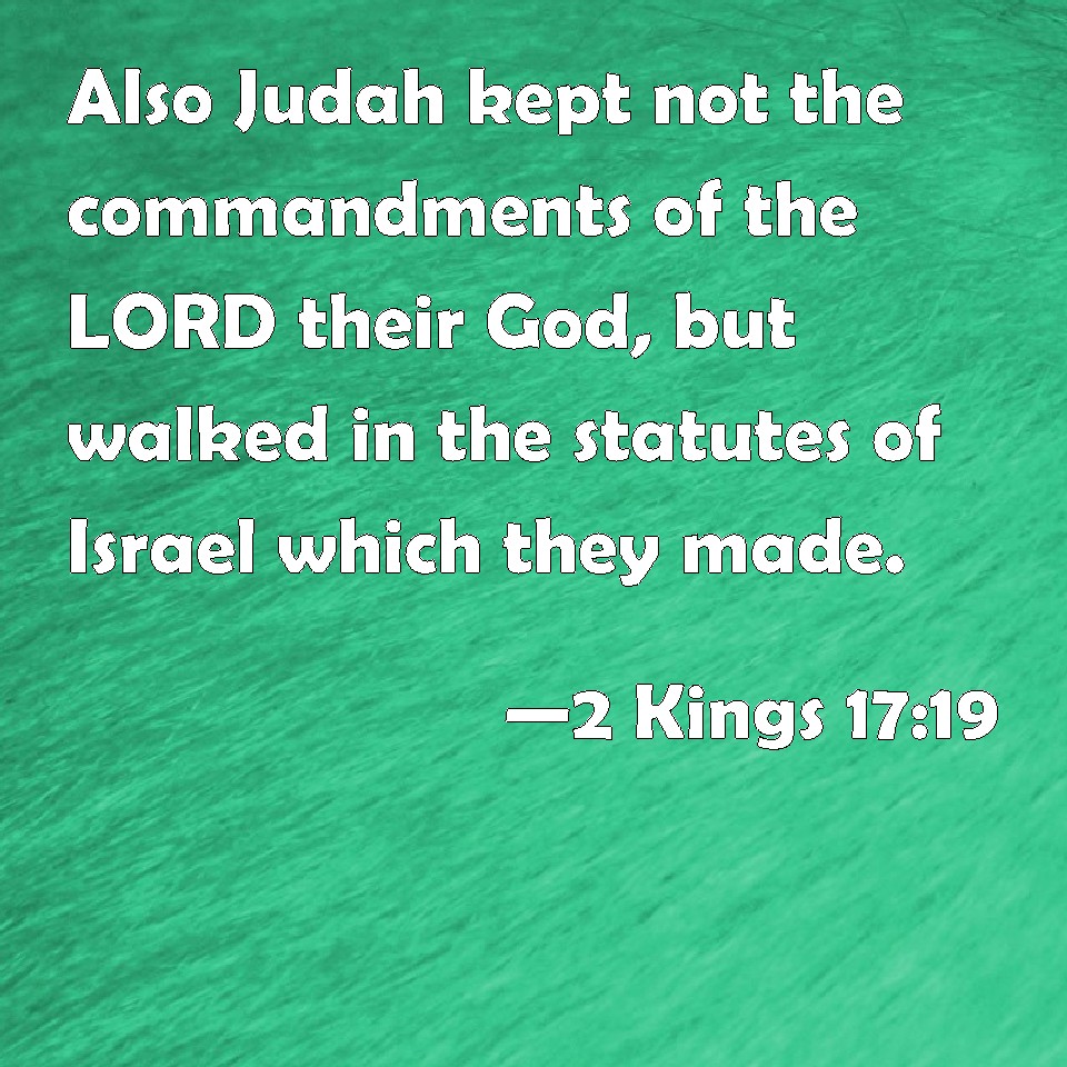 2-kings-17-19-also-judah-kept-not-the-commandments-of-the-lord-their