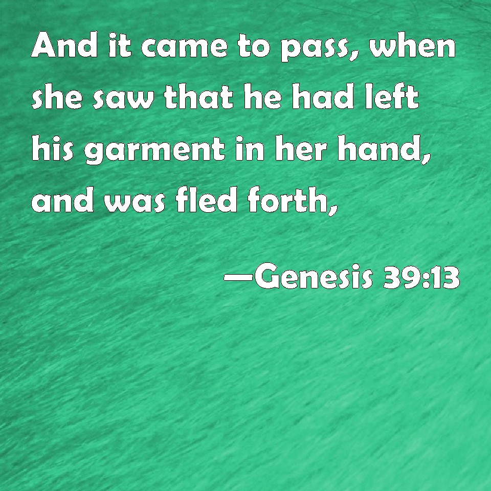 Genesis 39:13 And It Came To Pass, When She Saw That He Had Left His ...