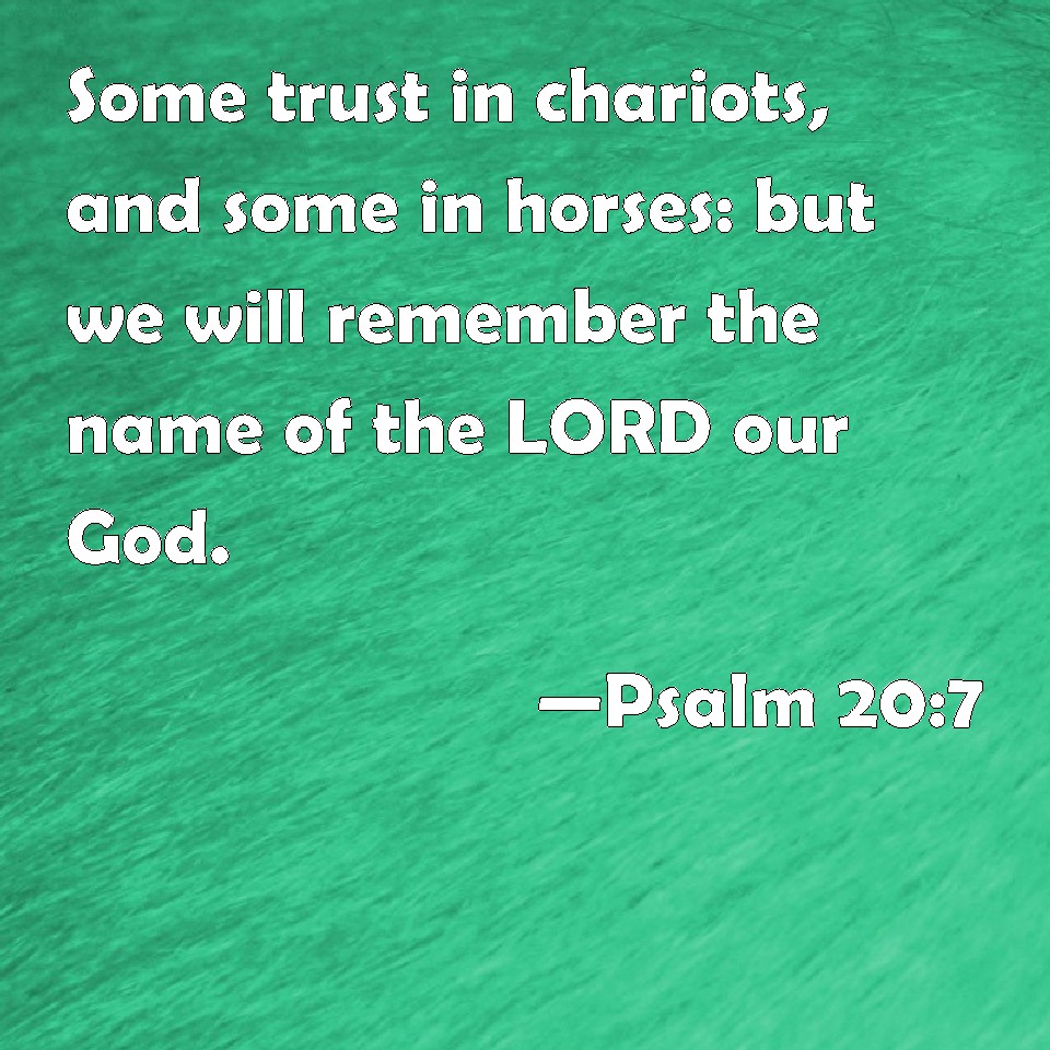 psalm-20-7-some-trust-in-chariots-and-some-in-horses-but-we-will