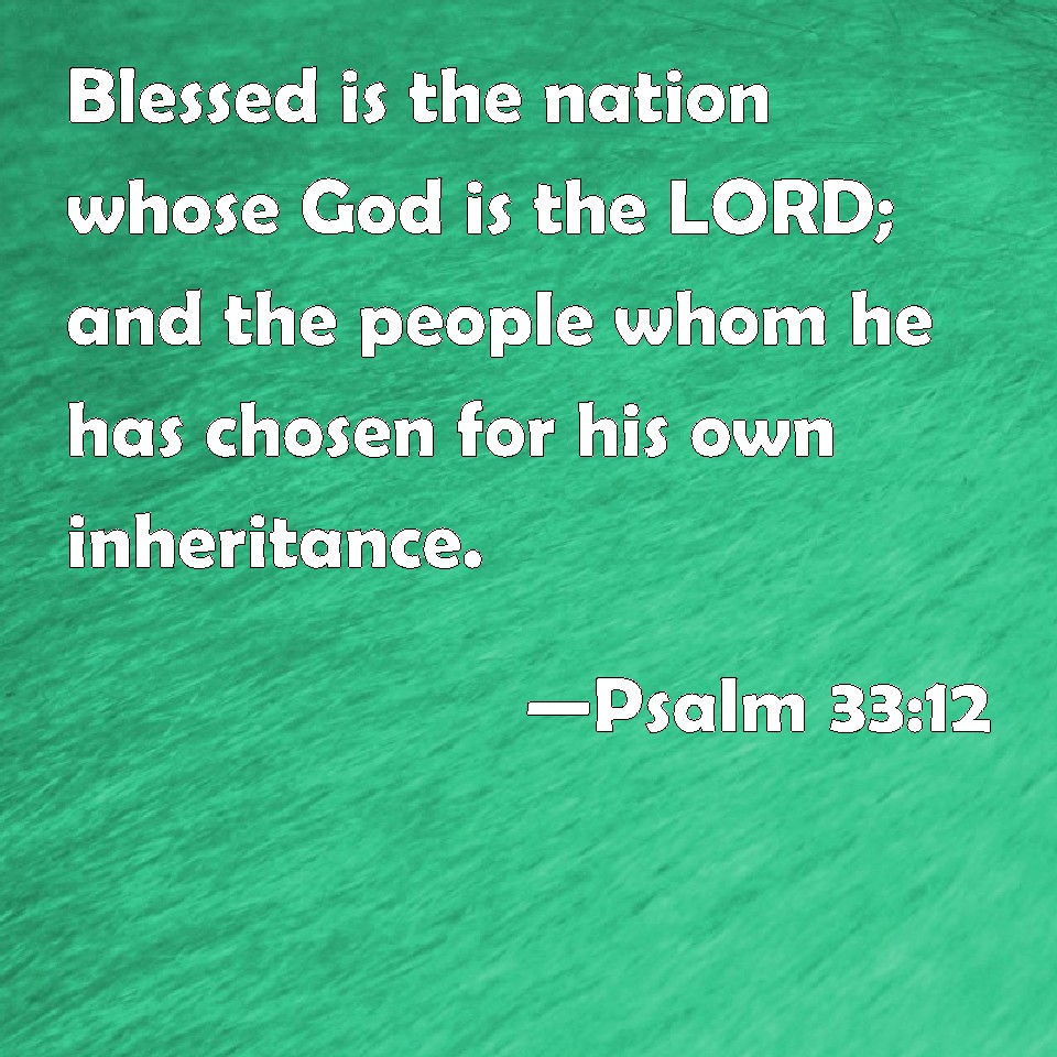 Psalm 33:12 Blessed is the nation whose God is the LORD; and the people ...