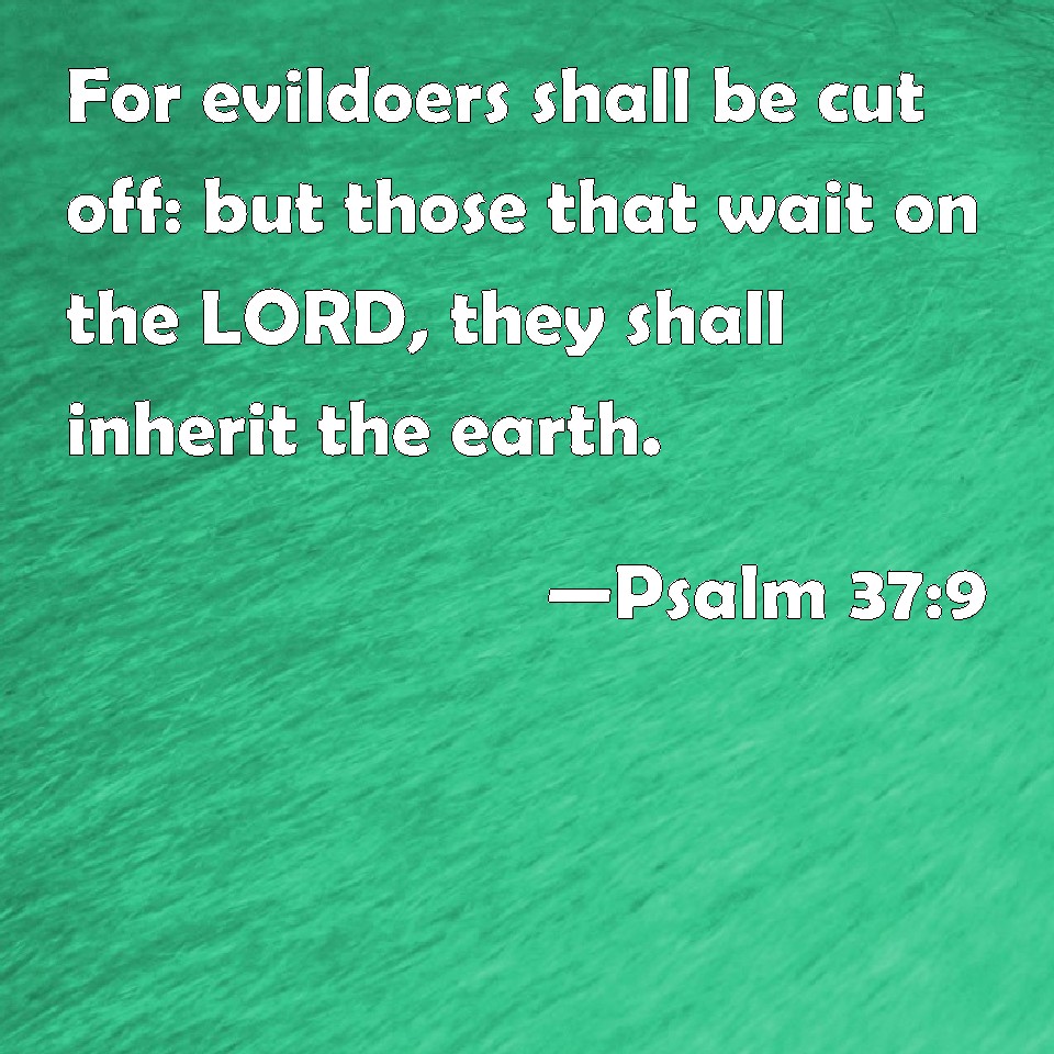 psalm-37-9-for-evildoers-shall-be-cut-off-but-those-that-wait-on-the