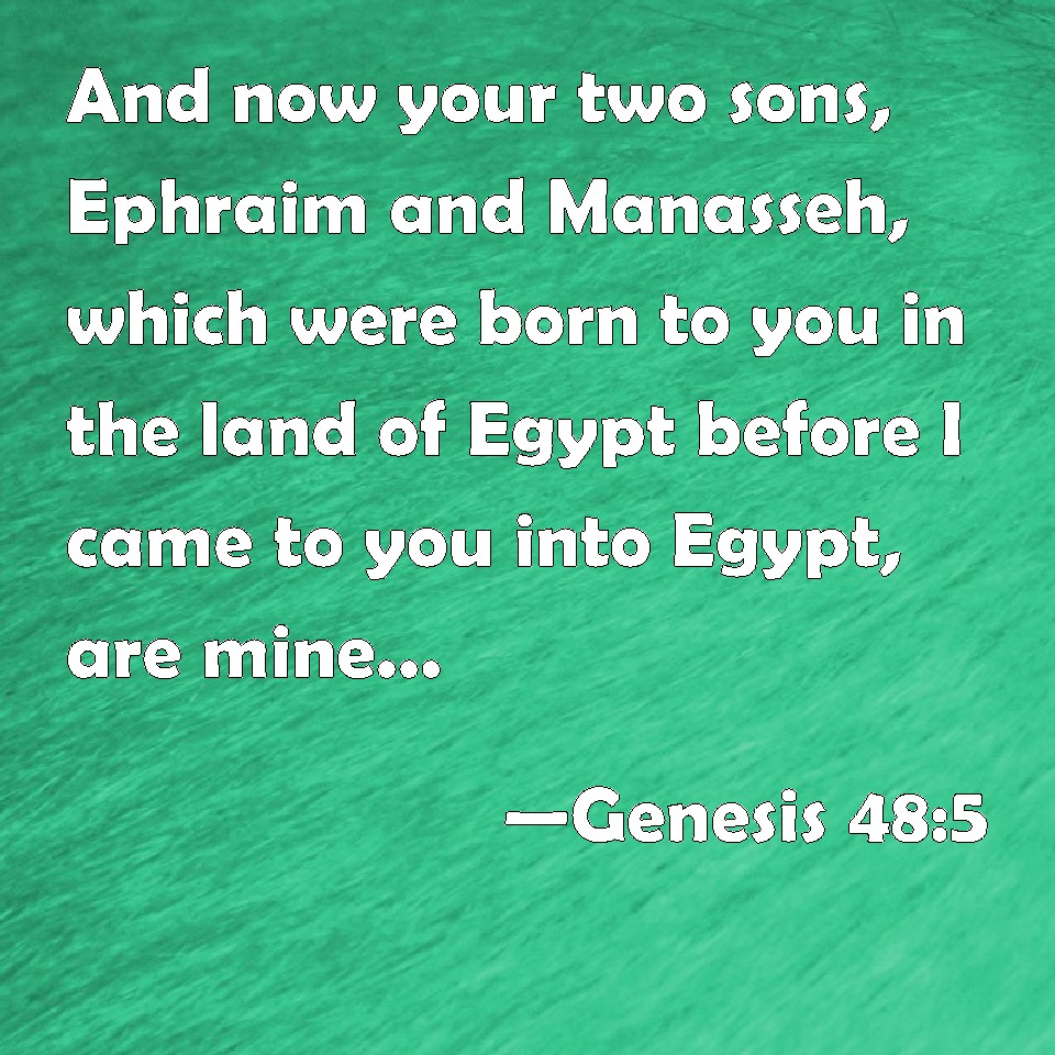 genesis-48-5-and-now-your-two-sons-ephraim-and-manasseh-which-were-born-to-you-in-the-land-of