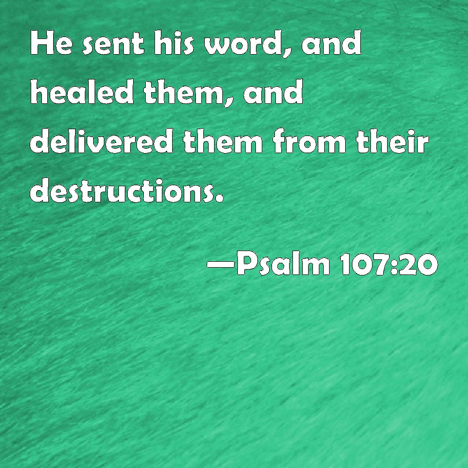 psalm-107-20-he-sent-his-word-and-healed-them-and-delivered-them-from