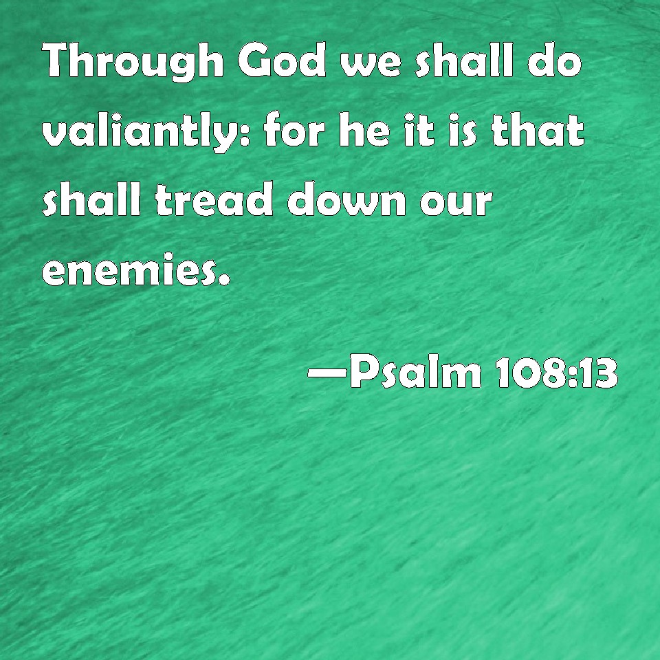 psalm-108-13-through-god-we-shall-do-valiantly-for-he-it-is-that-shall