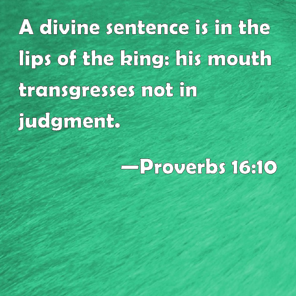 proverbs-16-10-a-divine-sentence-is-in-the-lips-of-the-king-his-mouth