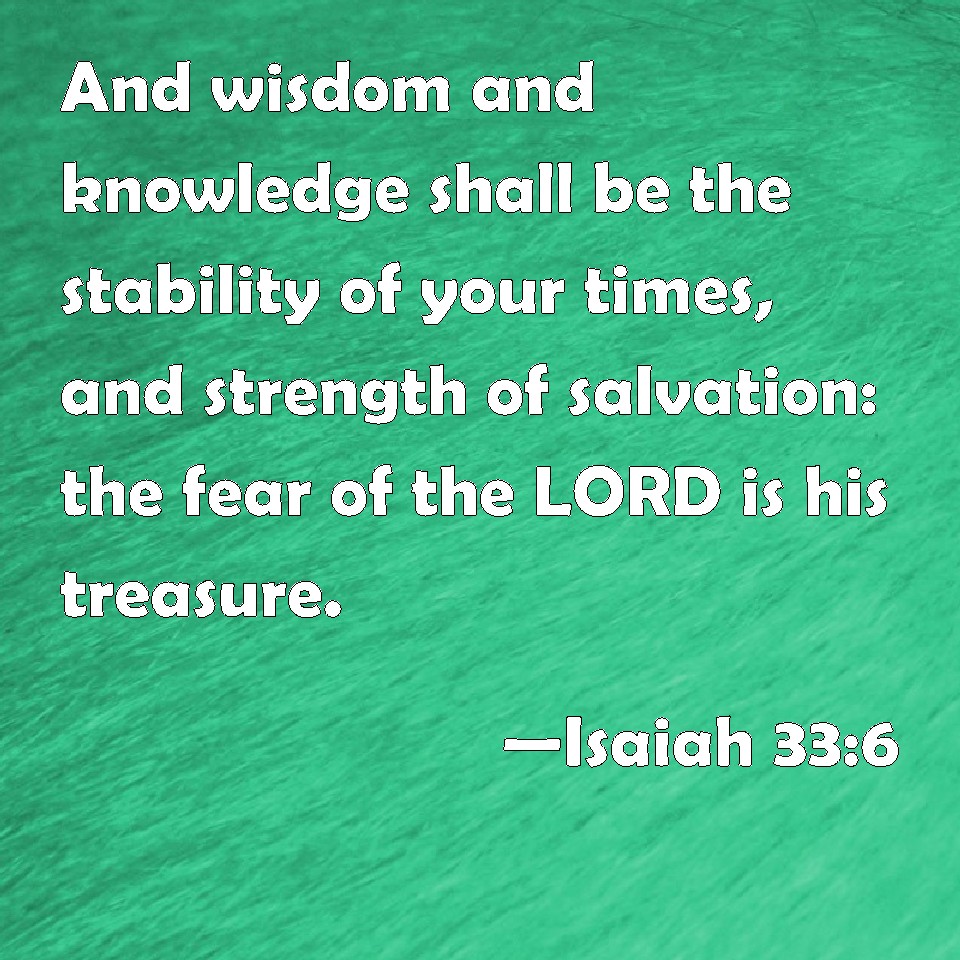 Isaiah 33 6 And Wisdom And Knowledge Shall Be The Stability Of Your 