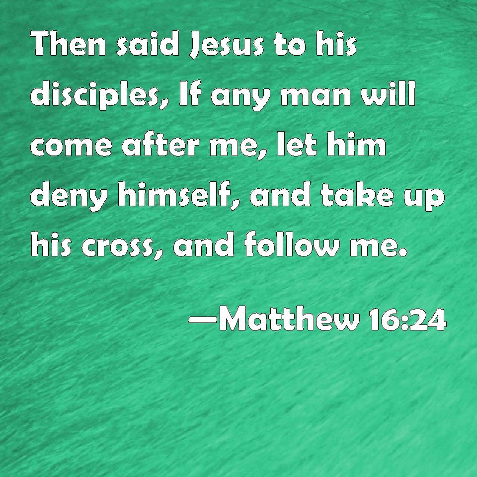 matthew-16-24-then-said-jesus-to-his-disciples-if-any-man-will-come