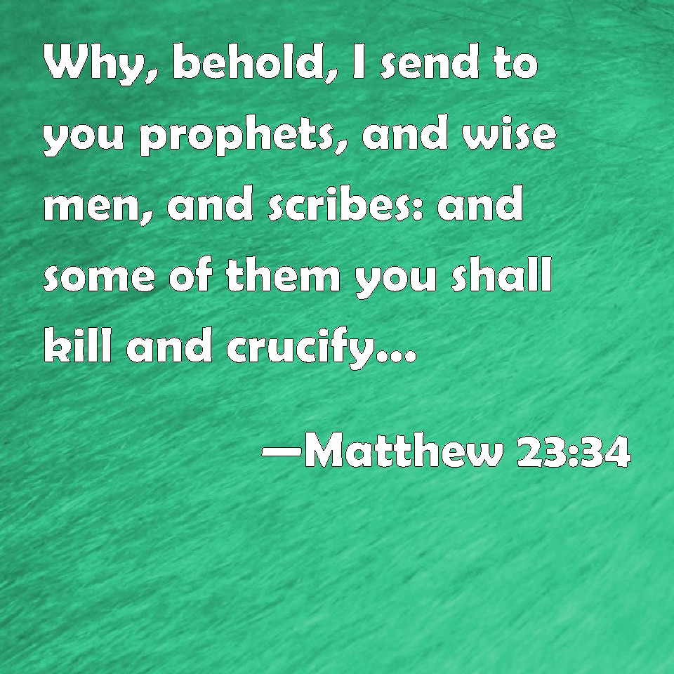 matthew-23-34-why-behold-i-send-to-you-prophets-and-wise-men-and