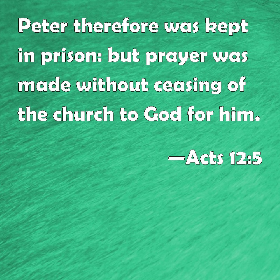 Acts 12:5 Peter therefore was kept in prison: but prayer was made ...