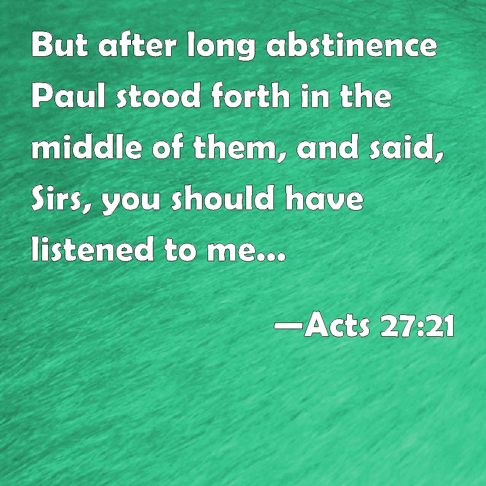 Acts 2721 But After Long Abstinence Paul Stood Forth In The Middle Of Them And Said Sirs You 