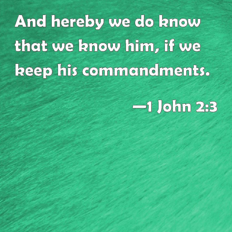 1 John 2:3 And hereby we do know that we know him, if we keep his ...