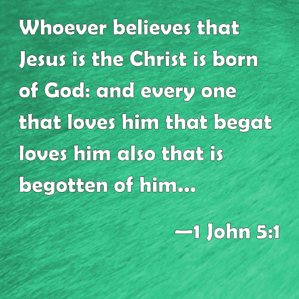 1-john-5-1-whoever-believes-that-jesus-is-the-christ-is-born-of-god